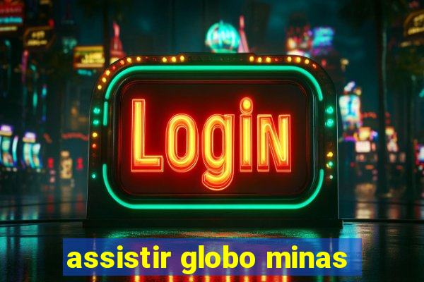 assistir globo minas